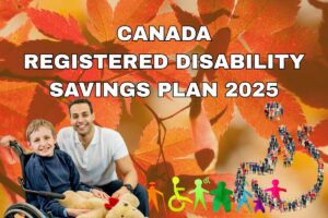 Canada Registered Disability Savings Plan 2025: RDSP Eligibility, New Rules