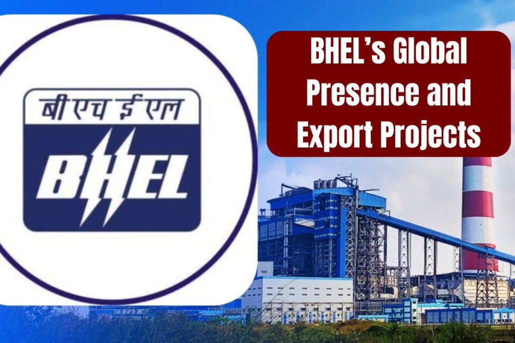 ⁠BHEL’s Global Presence and Export Projects