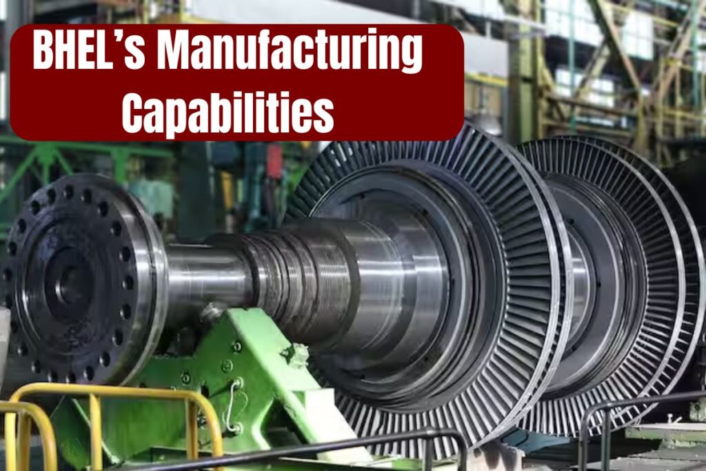 ⁠BHEL’s Manufacturing Capabilities: Know New Changes