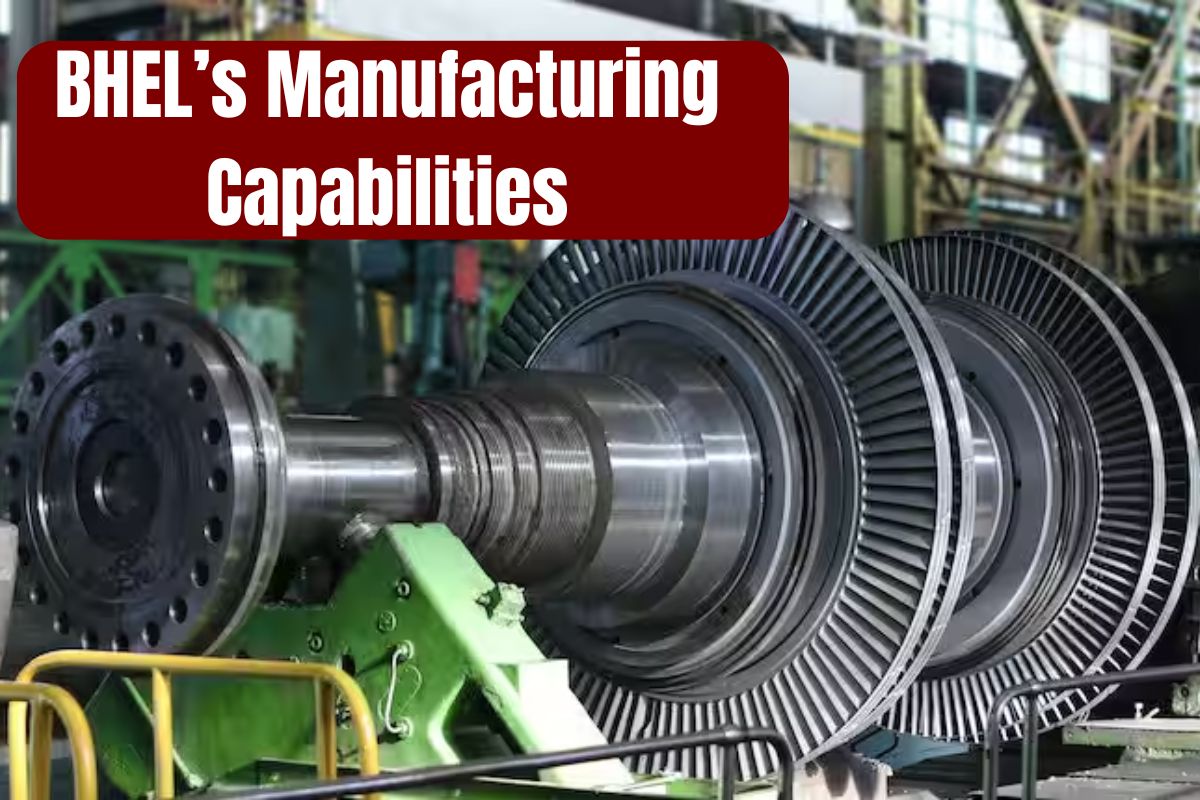⁠BHEL’s Manufacturing Capabilities: Know New Changes